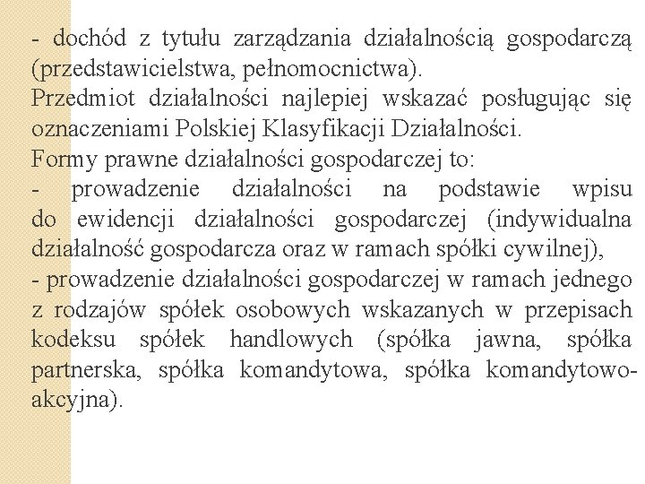 - dochód z tytułu zarządzania działalnością gospodarczą (przedstawicielstwa, pełnomocnictwa). Przedmiot działalności najlepiej wskazać posługując