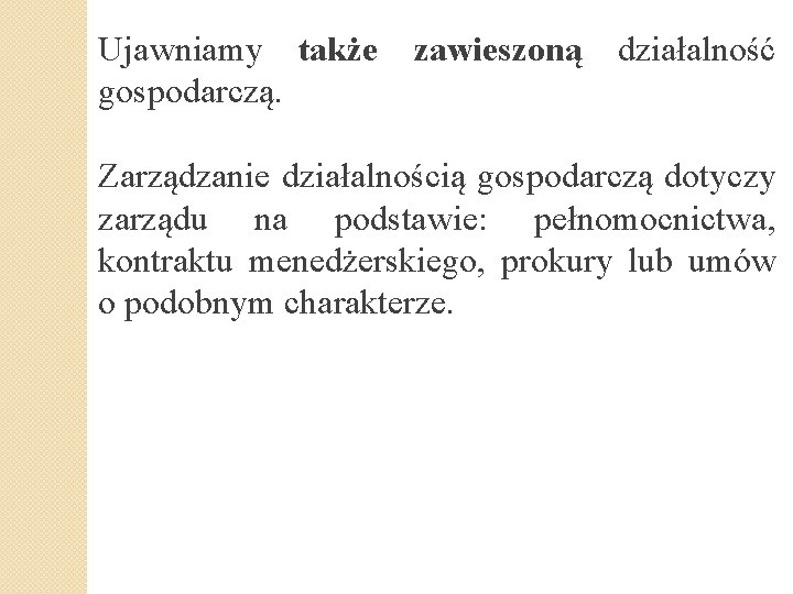 Ujawniamy także gospodarczą. zawieszoną działalność Zarządzanie działalnością gospodarczą dotyczy zarządu na podstawie: pełnomocnictwa, kontraktu