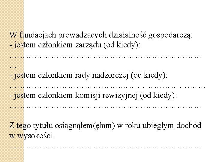 W fundacjach prowadzących działalność gospodarczą: - jestem członkiem zarządu (od kiedy): ……………………………… … -