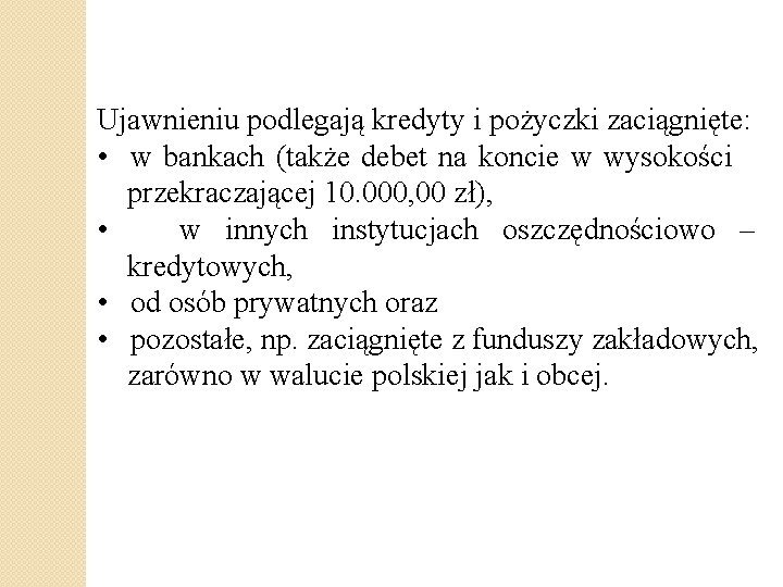 Ujawnieniu podlegają kredyty i pożyczki zaciągnięte: • w bankach (także debet na koncie w