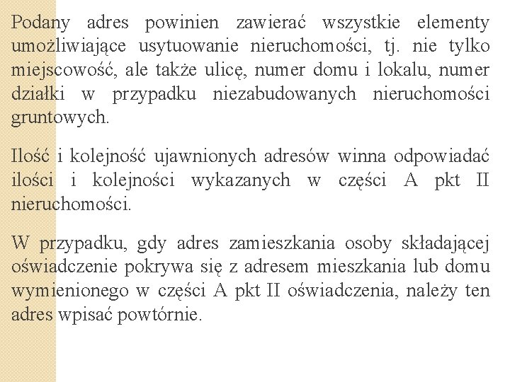 Podany adres powinien zawierać wszystkie elementy umożliwiające usytuowanie nieruchomości, tj. nie tylko miejscowość, ale