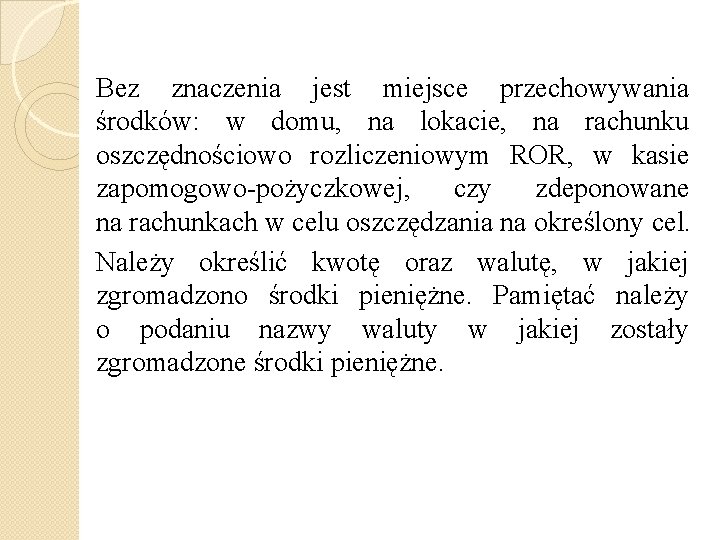 Bez znaczenia jest miejsce przechowywania środków: w domu, na lokacie, na rachunku oszczędnościowo rozliczeniowym
