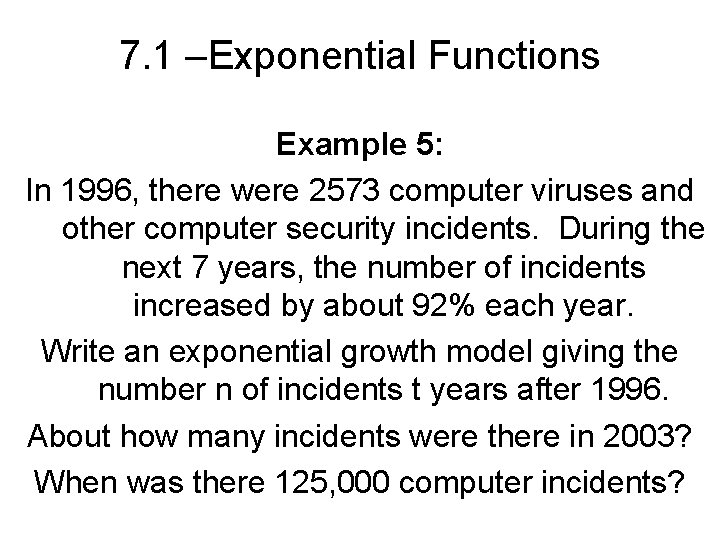 7. 1 –Exponential Functions Example 5: In 1996, there were 2573 computer viruses and