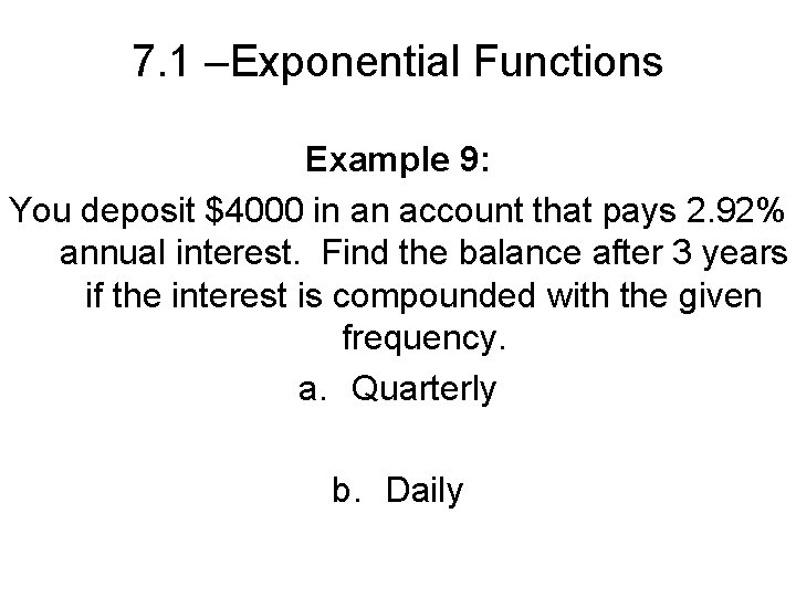 7. 1 –Exponential Functions Example 9: You deposit $4000 in an account that pays