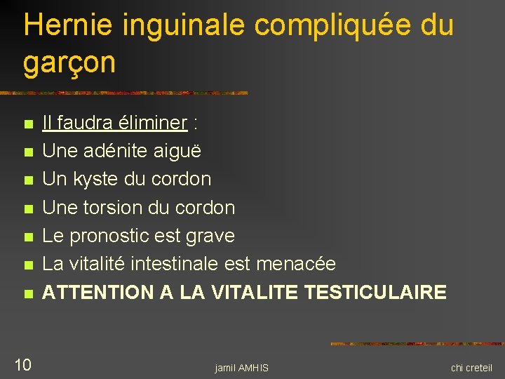 Hernie inguinale compliquée du garçon n n n 10 Il faudra éliminer : Une Hernie inguinale compliquée du garçon n n n 10 Il faudra éliminer : Une