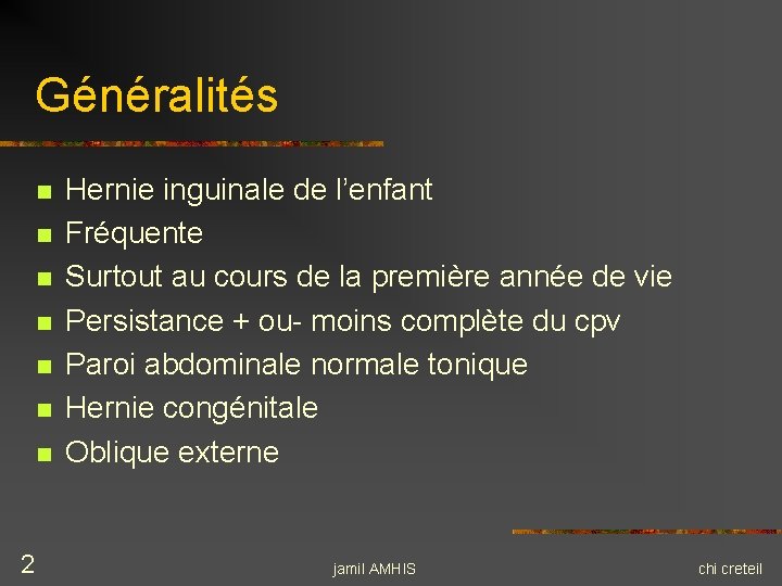 Généralités n n n n 2 Hernie inguinale de l’enfant Fréquente Surtout au cours Généralités n n n n 2 Hernie inguinale de l’enfant Fréquente Surtout au cours