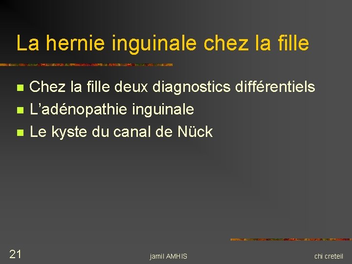La hernie inguinale chez la fille n n n 21 Chez la fille deux La hernie inguinale chez la fille n n n 21 Chez la fille deux