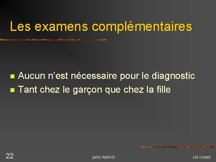 Les examens complémentaires n n 22 Aucun n’est nécessaire pour le diagnostic Tant chez Les examens complémentaires n n 22 Aucun n’est nécessaire pour le diagnostic Tant chez