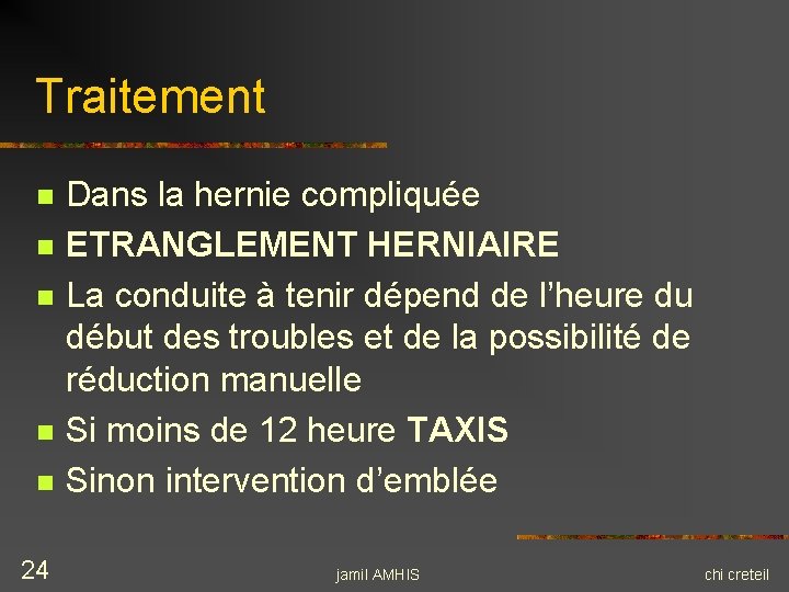 Traitement n n n 24 Dans la hernie compliquée ETRANGLEMENT HERNIAIRE La conduite à Traitement n n n 24 Dans la hernie compliquée ETRANGLEMENT HERNIAIRE La conduite à