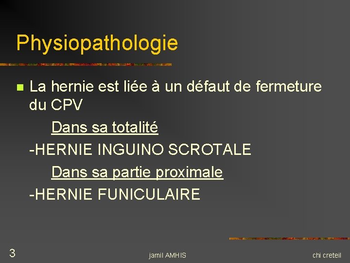 Physiopathologie n 3 La hernie est liée à un défaut de fermeture du CPV Physiopathologie n 3 La hernie est liée à un défaut de fermeture du CPV