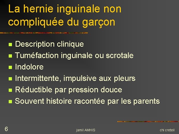 La hernie inguinale non compliquée du garçon n n n 6 Description clinique Tuméfaction La hernie inguinale non compliquée du garçon n n n 6 Description clinique Tuméfaction