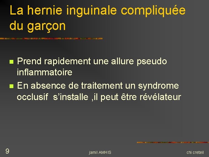 La hernie inguinale compliquée du garçon n n 9 Prend rapidement une allure pseudo La hernie inguinale compliquée du garçon n n 9 Prend rapidement une allure pseudo