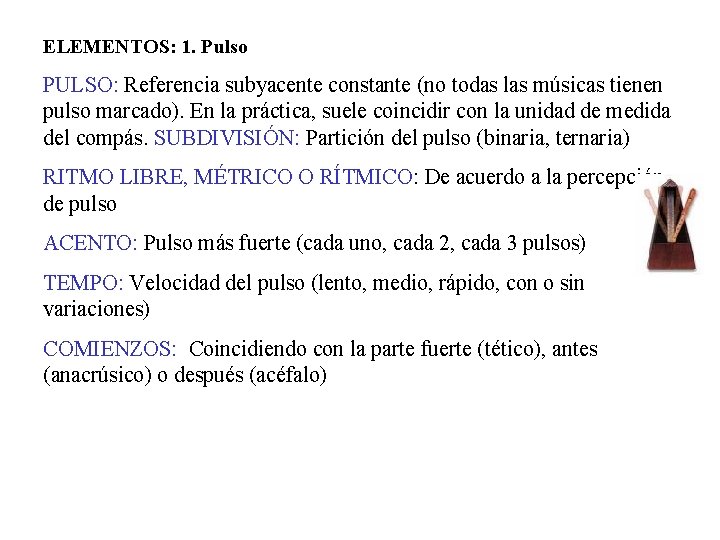 ELEMENTOS: 1. Pulso PULSO: Referencia subyacente constante (no todas las músicas tienen pulso marcado).