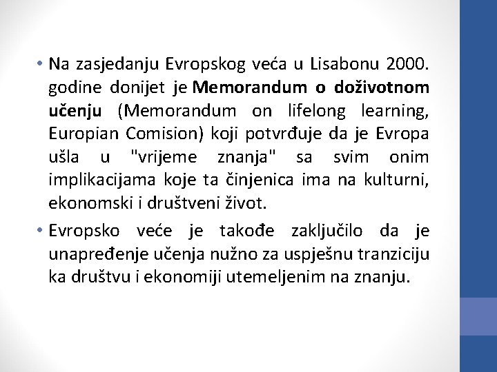  • Na zasjedanju Evropskog veća u Lisabonu 2000. godine donijet je Memorandum o