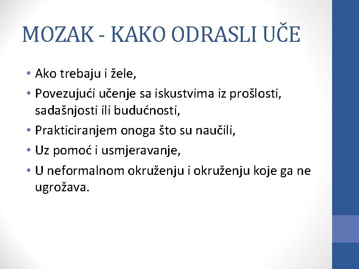 MOZAK - KAKO ODRASLI UČE • Ako trebaju i žele, • Povezujući učenje sa