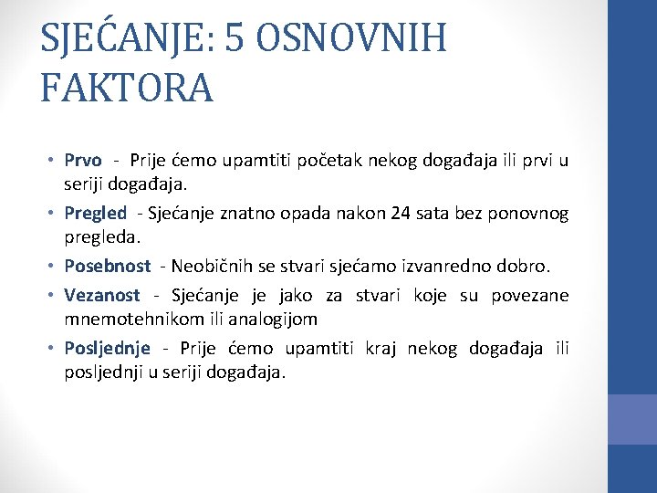 SJEĆANJE: 5 OSNOVNIH FAKTORA • Prvo - Prije ćemo upamtiti početak nekog događaja ili