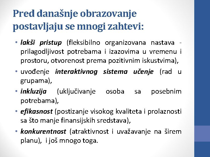 Pred današnje obrazovanje postavljaju se mnogi zahtevi: • lakši pristup (fleksibilno organizovana nastava -