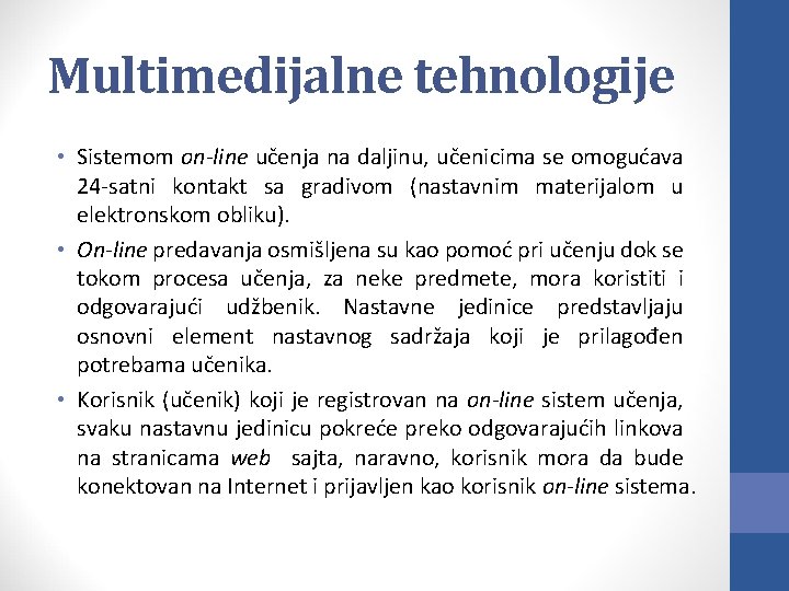 Multimedijalne tehnologije • Sistemom on-line učenja na daljinu, učenicima se omogućava 24 -satni kontakt