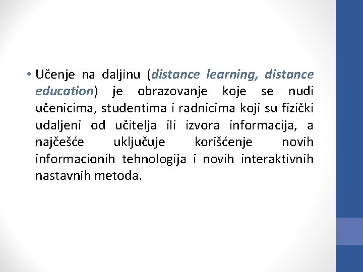  • Učenje na daljinu (distance learning, distance education) education je obrazovanje koje se