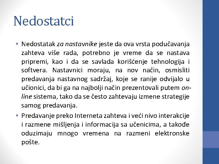 Nedostatci • Nedostatak za nastavnike jeste da ova vrsta podučavanja zahteva više rada, potrebno