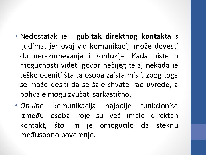  • Nedostatak je i gubitak direktnog kontakta s ljudima, jer ovaj vid komunikaciji