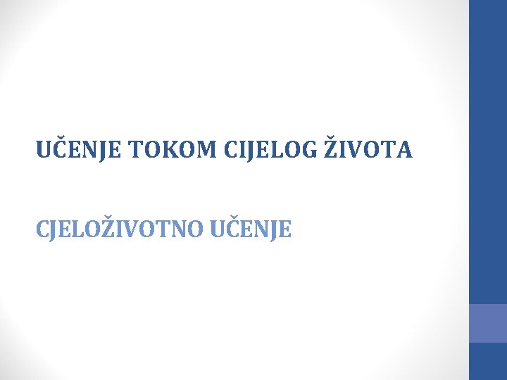 UČENJE TOKOM CIJELOG ŽIVOTA CJELOŽIVOTNO UČENJE 