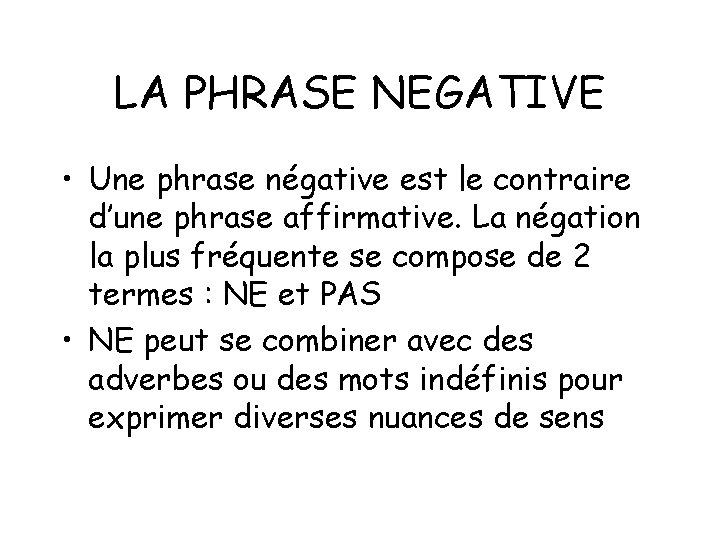 LA PHRASE NEGATIVE • Une phrase négative est le contraire d’une phrase affirmative. La LA PHRASE NEGATIVE • Une phrase négative est le contraire d’une phrase affirmative. La