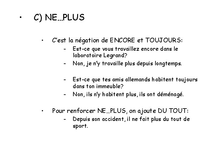 • C) NE…PLUS • C’est la négation de ENCORE et TOUJOURS: - • • C) NE…PLUS • C’est la négation de ENCORE et TOUJOURS: - •