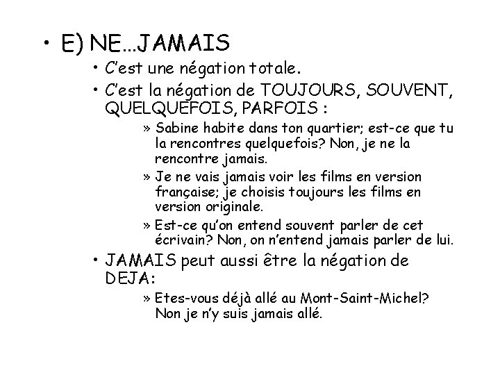 • E) NE…JAMAIS • C’est une négation totale. • C’est la négation de • E) NE…JAMAIS • C’est une négation totale. • C’est la négation de