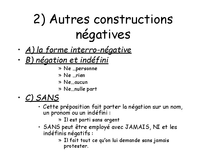 2) Autres constructions négatives • A) la forme interro-négative • B) négation et indéfini 2) Autres constructions négatives • A) la forme interro-négative • B) négation et indéfini