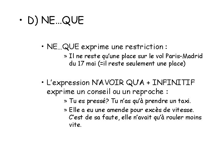 • D) NE…QUE • NE…QUE exprime une restriction : » Il ne reste • D) NE…QUE • NE…QUE exprime une restriction : » Il ne reste