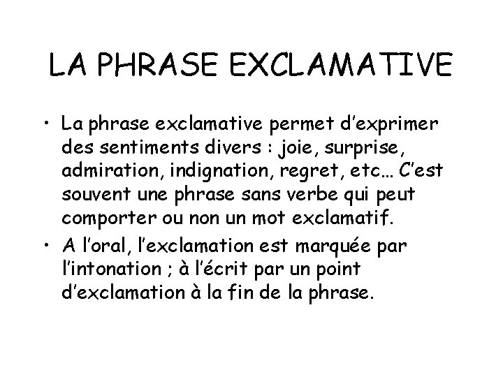 LA PHRASE EXCLAMATIVE • La phrase exclamative permet d’exprimer des sentiments divers : joie, LA PHRASE EXCLAMATIVE • La phrase exclamative permet d’exprimer des sentiments divers : joie,
