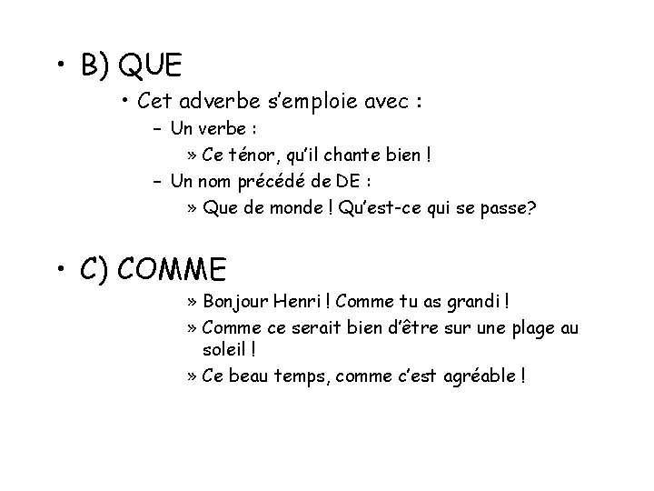 • B) QUE • Cet adverbe s’emploie avec : – Un verbe : • B) QUE • Cet adverbe s’emploie avec : – Un verbe :