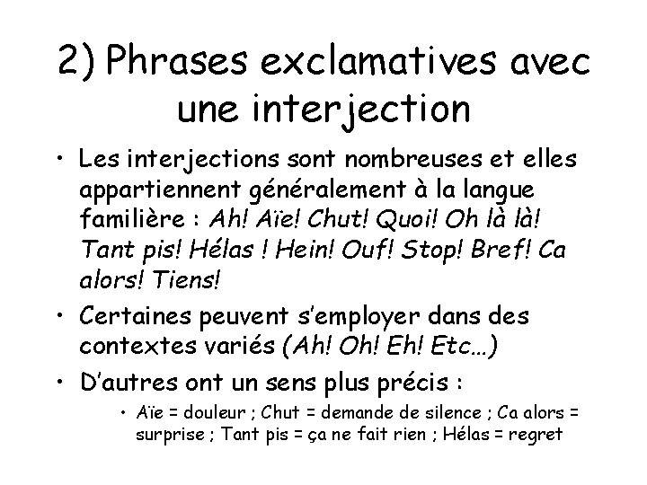 2) Phrases exclamatives avec une interjection • Les interjections sont nombreuses et elles appartiennent 2) Phrases exclamatives avec une interjection • Les interjections sont nombreuses et elles appartiennent