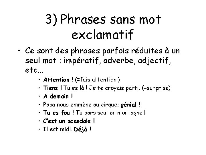 3) Phrases sans mot exclamatif • Ce sont des phrases parfois réduites à un 3) Phrases sans mot exclamatif • Ce sont des phrases parfois réduites à un