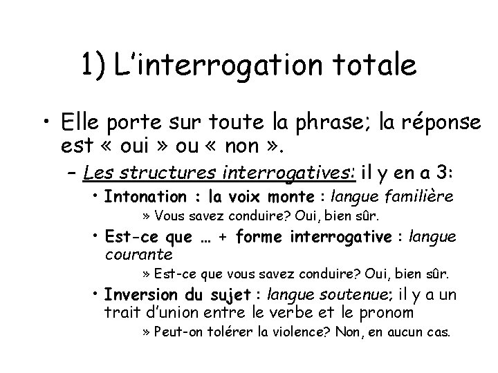 1) L’interrogation totale • Elle porte sur toute la phrase; la réponse est « 1) L’interrogation totale • Elle porte sur toute la phrase; la réponse est «