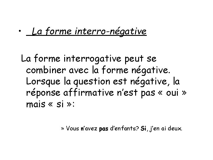 • La forme interro-négative La forme interrogative peut se combiner avec la forme • La forme interro-négative La forme interrogative peut se combiner avec la forme