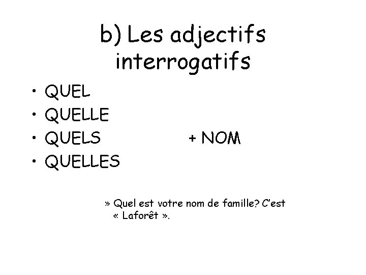 b) Les adjectifs interrogatifs • • QUELLE QUELS QUELLES + NOM » Quel est b) Les adjectifs interrogatifs • • QUELLE QUELS QUELLES + NOM » Quel est