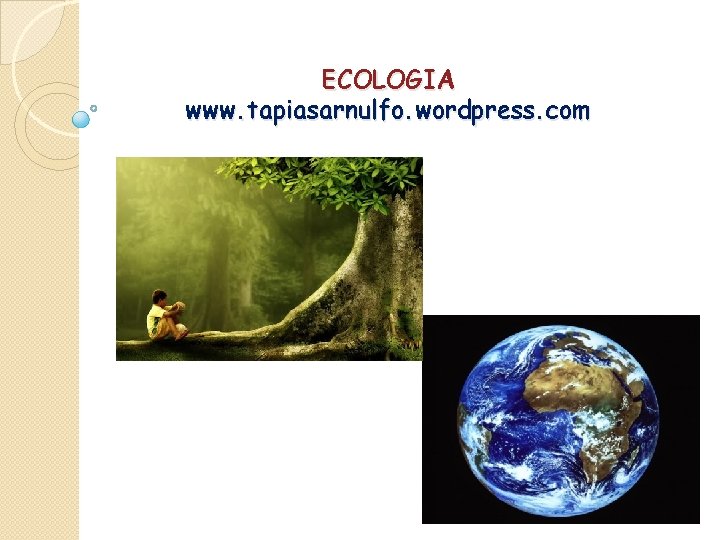 ECOLOGIA www. tapiasarnulfo. wordpress. com 