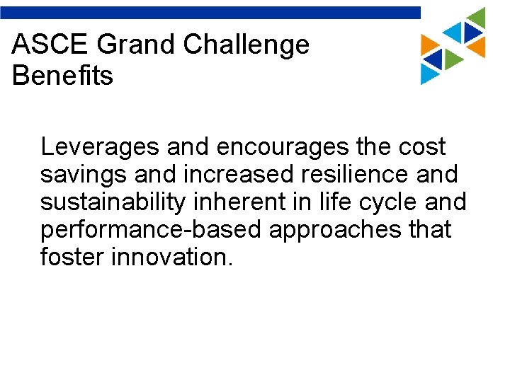 ASCE Grand Challenge Benefits Leverages and encourages the cost savings and increased resilience and