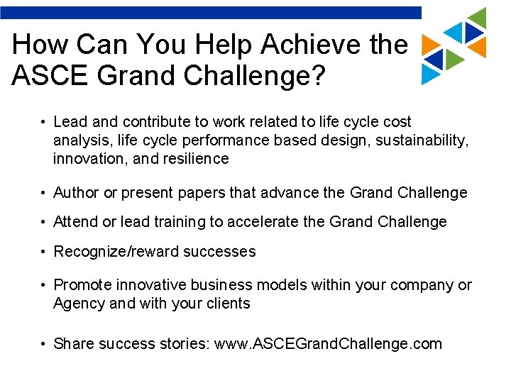 How Can You Help Achieve the ASCE Grand Challenge? • Lead and contribute to