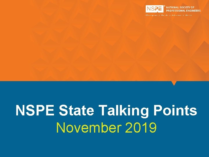 Champion | Guide | Advance | Unite NSPE State Talking Points November 2019 