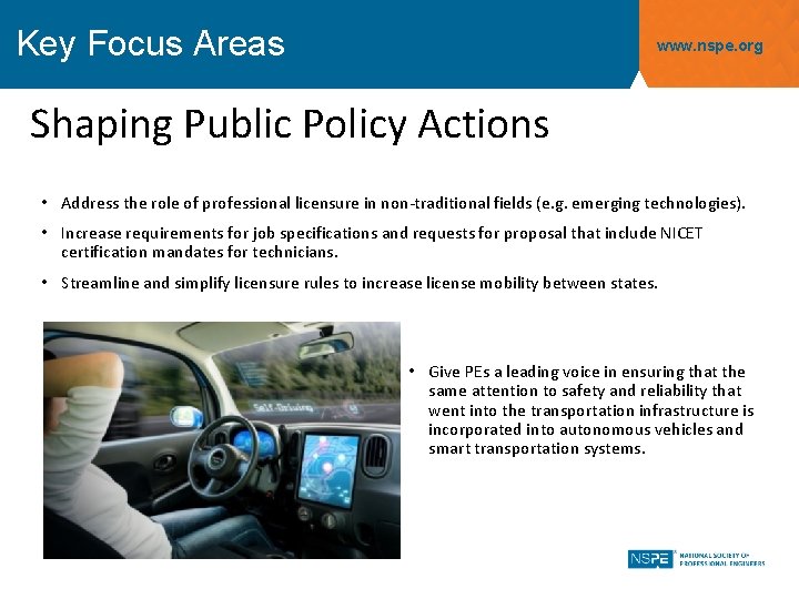 Key Focus Areas www. nspe. org Shaping Public Policy Actions • Address the role