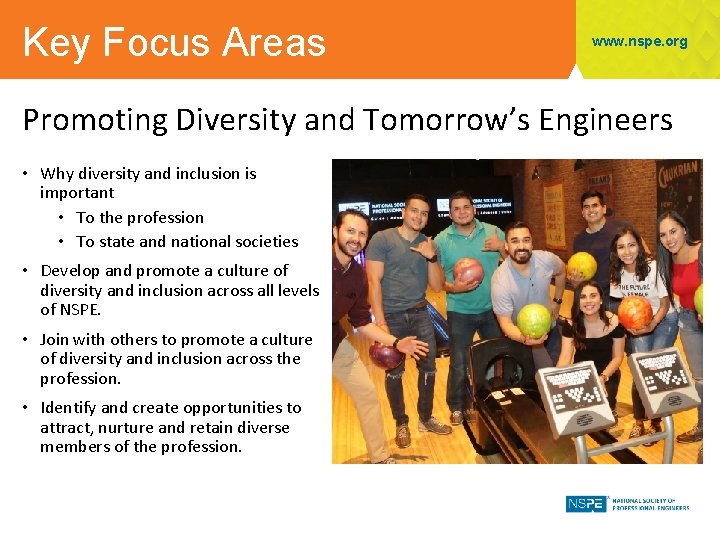 Key Focus Areas www. nspe. org Promoting Diversity and Tomorrow’s Engineers • Why diversity
