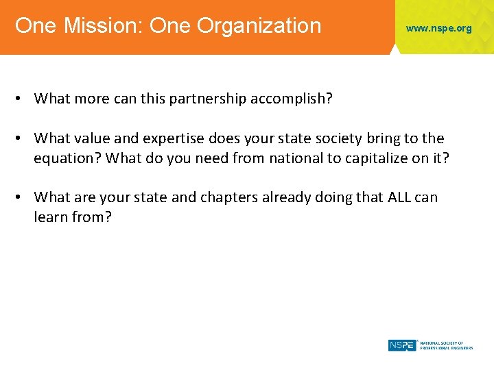 One Mission: One Organization www. nspe. org • What more can this partnership accomplish?