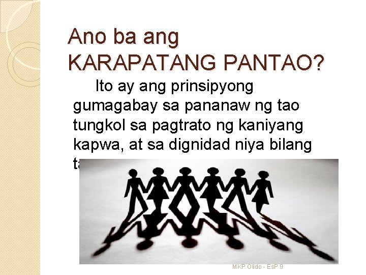 Ano ba ang KARAPATANG PANTAO? Ito ay ang prinsipyong gumagabay sa pananaw ng tao