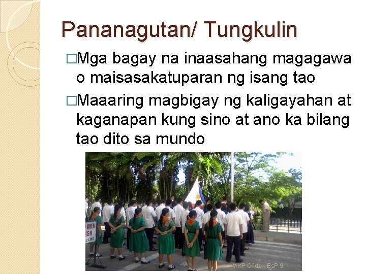 Pananagutan/ Tungkulin �Mga bagay na inaasahang magagawa o maisasakatuparan ng isang tao �Maaaring magbigay