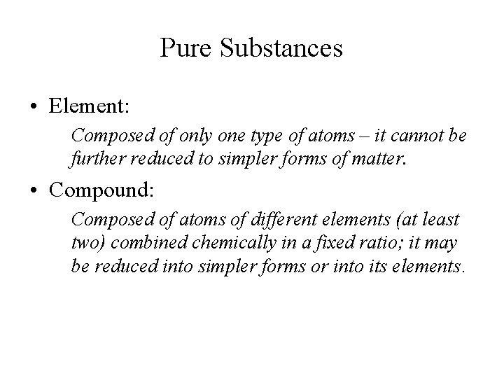 Pure Substances • Element: Composed of only one type of atoms – it cannot