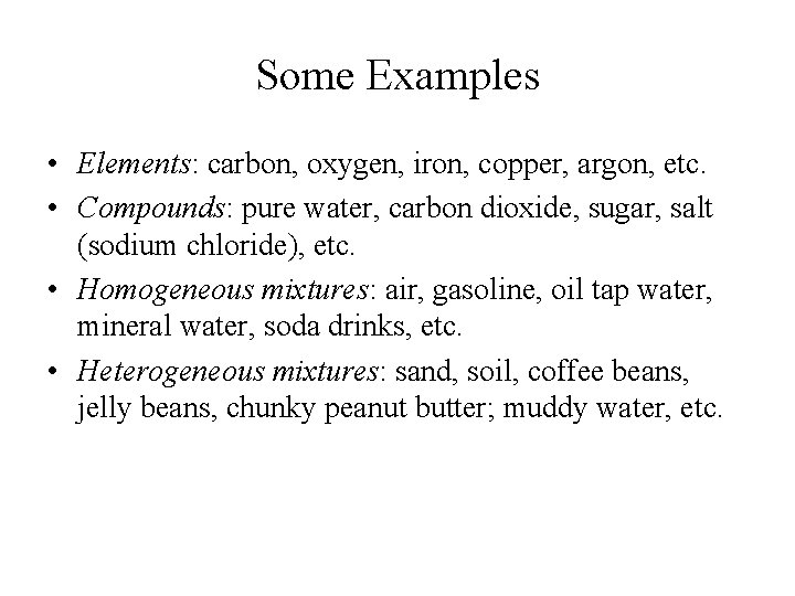 Some Examples • Elements: carbon, oxygen, iron, copper, argon, etc. • Compounds: pure water,