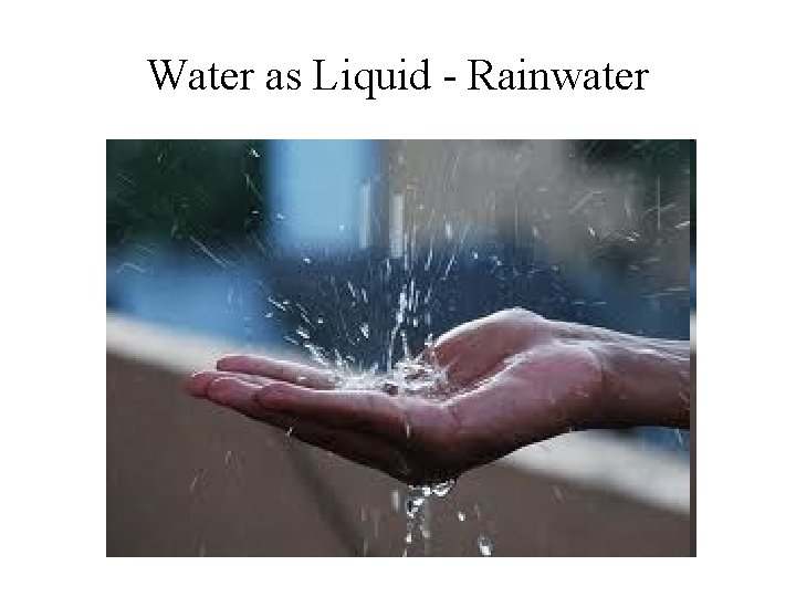 Water as Liquid - Rainwater 